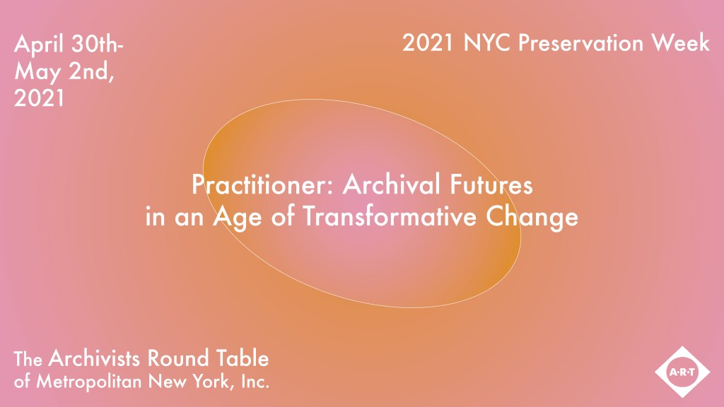 ART Symposium | “Practitioner: Archival Futures in an Age of Transformative Change” Hosted By The Archivists Round Table of Metropolitan New&nbsp;York