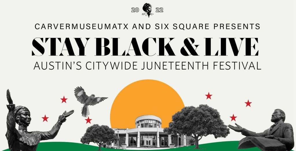 ART JUNETEENTH | 2022: STAY BLACK & LIVE, AUSTIN’S CITYWIDE JUNETEENTH&nbsp;FESTIVAL