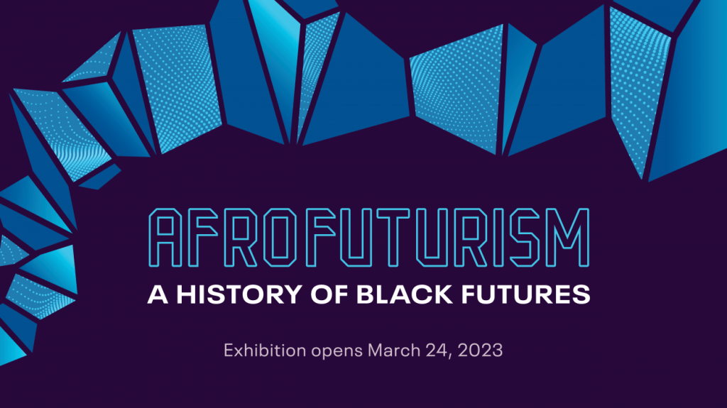 ART Exhibition | NATIONAL AFRICAN AMERICAN OF HISTORY AND CULTURE PRESENTS: Afrofuturism: A History of Black Futures 2023&nbsp;Exhibition