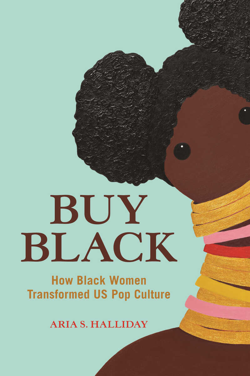 ART Literati | #freebook Buy Black: How Black Women Transformed US Pop Culture, by Aria S.&nbsp;Halliday